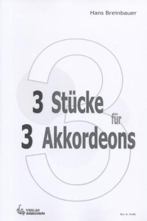 3 Stücke für 3 Akkordeons, Hans Breinbauer, Akkordeon-Trio, Standardbass MII, dreisätzig, leicht-mittelschwer, Originalkomposition, Originalmusik, Akkordeon Noten, Cover