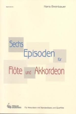 Sechs Episoden für Flöte und Akkordeon, Hans Breinbauer, Akkordeon und Flöte, Kammermusikduo, Kammermusikkompositionen, Spielheft, Duoband, ​leicht-mittelschwer, Akkordeon Noten, Originalkompositionen, Cover