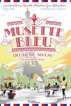 Musette Bleu - Deuxième Niveau, Alexander Jekic, Akkordeon-Solo, ​Standardbass MII, Walzer, Chansons, Spielheft, Soloband, Fortsetzung, leicht-mittelschwer, Akkordeon Noten