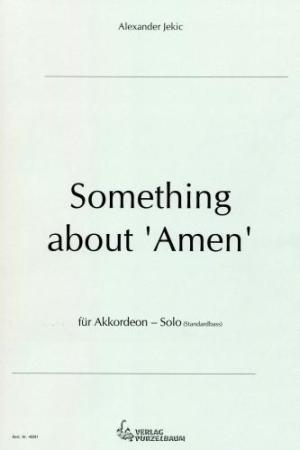 Something about 'Amen', Alexander Jekic, Akkordeon-Solo, Standardbass MII, Einzelausgabe, Spiritual, Abwandlungen, Wertungsstück, Wettbewerbsstück, Wettbewerbsliteratur, Originalmusik, Originalkomposition, mittelschwer-schwer, Oberstufe, Akkordeon Noten,
