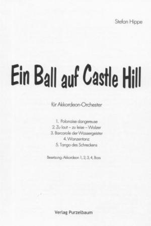 Ein Ball auf Castle Hill, Stefan Hippe, Akkordeonorchester, mittelschwer, Suite in 5 Sätzen, Mittelstufe, Wertungsstück, Wettbewerbsliteratur, Originalkomposition, Originalmusik, Akkordeon Noten, Cover