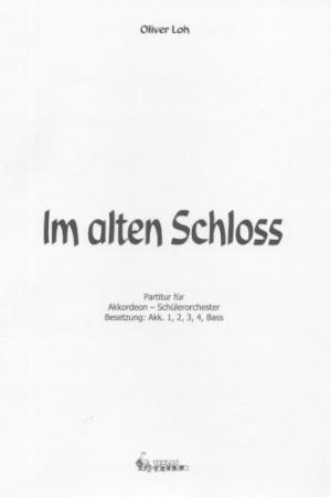 Im alten Schloss, Oliver Loh, Akkordeon-Orchester, Akkordeon-Ensemble, Schüler-Orchester, Spielgruppe, klassischer Stil, sehr leicht, Elementatstufe, Werungsstück, Wettbewerbsstück, Wettbewerbsliteratur, Originalkomposition, Originalmusik, Akkordeon Noten