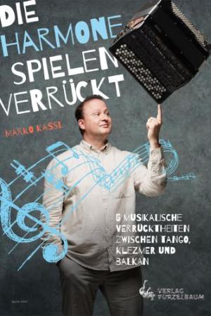 Die Harmone spielen verrückt, Marko Kassl, Akkordeon-Solo, Standardbass MII, Spielheft, Soloband, schwer, Tango, Klezmer, Balkan, Akkordeon Noten, Cover
