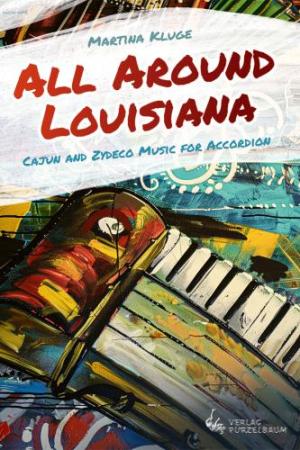 All Around Louisiana, Martina Kluge, Akkordeon-Solo, ​Standardbass MII, Spielheft, Soloband, Zydeco, Cajun, mittelschwer, Akkordeon Noten, Cover