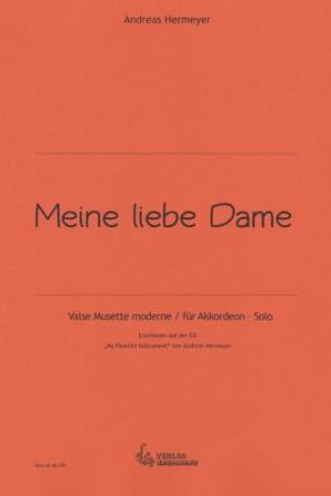 Meine liebe Dame, Andreas Hermeyer, Akkordeon-Solo, Standardbass MII, Einzelausgabe, Valse Musette moderne, mittelschwer, Oberstufe, Wertungsstück, Wettbewerbsstück, Originalkomposition, Originalmusik, Akkordeon Noten, Cover