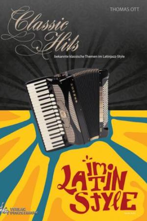 Classic Hits im Latin Style, Thomas Ott, Akkordeon-Solo, Standardbass MII, Spielheft, Soloband, mittelschwer bis schwer, Villoldo, Tschaikowski, Beethoven, Bizet, Ott, Chopin, Jazz, Akkordeon Noten