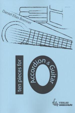 10 Pieces for Accordion & Guitar, Daniel Elias Brenner, Gitarre & Akkordeon, Duo, Duett, Spielheft, Kammermusikspielheft, leicht-mittelschwer, Kammermusikkompositionen, Originalkompositionen, Akkordeon Noten, Cover