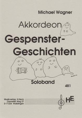 Gespenster - Geschichten, Michael Wagner, Akkordeon-Solo, Spielheft, Soloband, Standardbass MII, leicht-mittelschwer, musikalische Geschichte, Akkordeon Noten