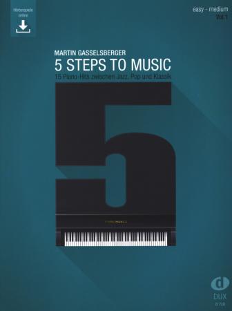 5 Steps To Music 1, Martin Gasselsberger, Lehrbuch für Klavier, Klavier-Solo, Piano-Solo, Übungsbuch, Trainingsprogramm, Originalkompositionen zwischen Jazz, Pop und Klassik, Vorübungen, Online-Audio, leicht-mittelschwer, Klavier Noten, Cover