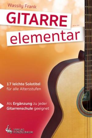 Gitarre elementar, Wassily Frank, Spielheft für Gitarre, Soloband, 17 Solostücke, Solotitel, Originalkompositionen, leicht, Gitarre spielen lernen, Gitarren Noten, Gitarrenanfänger, Cover