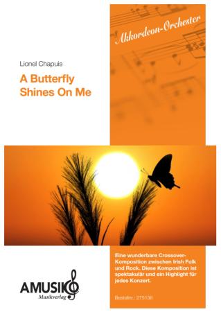 A Butterfly Shines On Me, Lionel Chapuis, Akkordeon-Orchester, Irish Folk, Rock, Hommage, mittelschwer-schwer, Originalkomposition, Originalmusik, Akkordeon Noten, Cover