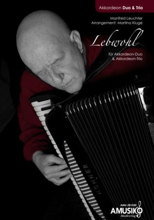 Lebwohl, Manfred Leuchter, Martina Kluge, Akkordeon-Duo, Akkordeon-Trio, Standardbass MII, Melodiebass MIII, Duett, emotional, melodische Tiefe, mittelschwer, Konzertstück, Wettbewerbsstück, Akkordeon Noten, Cover
