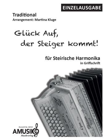 Glück Auf, der Steiger kommt, Steigerlied, Martina Kluge, Einzelausgabe, Steirische Harmonika, Griffschrift, mittelschwer, Hymne, Bergbau, Ruhrgebiet, Ruhrpott, Erzgebirge, Noten für Steirische Harmonika