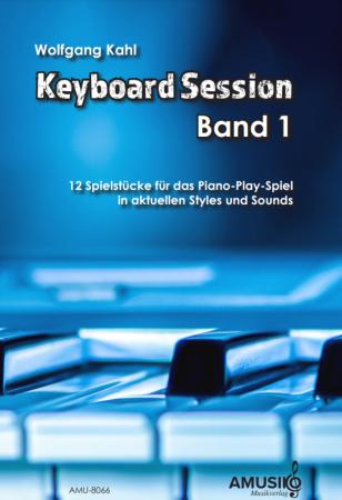Keyboard Session Band 1, Wolfgang Kahl, Keyboard-Solo, Piano-Play-Spiel, Spielheft, aktuelle Styles & Sounds, Unabhängigkeit beider Hände, leicht, Keyboard Noten, Cover