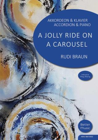 A Jolly Ride on a Carousel, Rudi Braun, Akkordeon plus, Kammermusik-Duo, Akkordeon, Standardbass MII, Klavier, Duo, Duett, Kammermusikkomposition, Kammermusiknoten, mittelschwer, Musiknoten, Akkordeon Noten, Cover