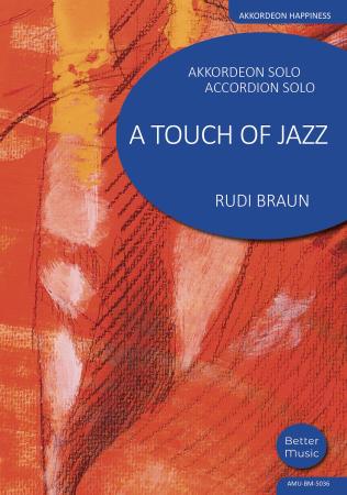 A Touch of Jazz, Rudi Braun, Akkordeon-Solo, Standardbass MII, ​Einzelausgabe, Jazz-Waltz, Jazzphrasierungen, mittelschwer-schwer, mit Online-Audio, Akkordeon Noten, Cover