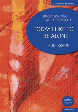 Today I Like to Be Alone, A Touch of Jazz, Rudi Braun, Akkordeon-Solo, Standardbass MII, ​Einzelausgabe, witzig, fröhlich, quirlig, Bellowshake, mittelschwer-schwer, mit Online-Audio, Akkordeon Noten, Cover