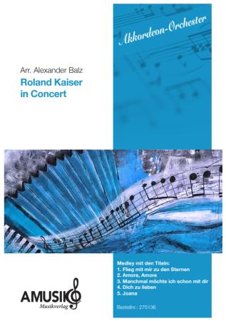 Roland Kaiser in Concert, Alexander Balz, Akkordeon-Orchester, Medley, Potpourri, Megahits, mittelschwer, inkl. Gesangsstimmen (Solo und Chor), Konzert-Highlight, Akkordeon Noten, Cover