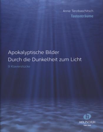 Apokalyptische Bilder / Durch die Dunkelheit zum Licht, , Anne Terzibaschitsch, Klavier, Spielheft, Soloband, 9 Klavierstücke, Originalkompositionen, mittelschwer, Originalmusik, Klavier Noten, Tonsatz innerhalb der gemäßigten Modernität