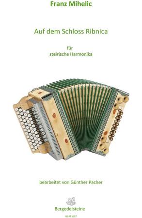 Auf dem Schloss Ribnica, Franc Mihelic, Ilona Schultz, Steirische Harmonika Solo, Griffschrift, Einzelausgabe, Volksmusik aus Slowenien, alpenländische Volksmusik Noten, Noten für Steirische Harmonika, Cover