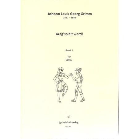 Aufg'spielt werd Band 1, Johann Louis Georg Grimm, Spielheft, Konzertzither, Soloband, Volksmusik, Märsche, Walzer, Polkas, Noten für Saiteninstrumente, Cover