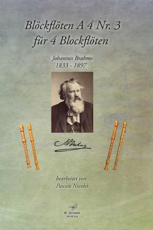 Blockflöten A 4 Nr. 3 für 4 Blockflöten, Johannes Brahms, Pascale Nicolet, Spielheft, Blockflöten-Quartett, SATB, Sopranflöte, Altflöte, Tenorflöte, Bassflöte, klassische Musik, Hochromantik, Flöten im Quartett, Noten für Blockflöte, Cover