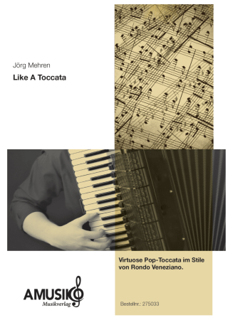 Like A Toccata, Jörg Mehren, Originalkomposition für Akkordeonorchester, mittelschwer, Pop-Toccata, Rondo Veneziano, Akkordeon Noten, Originalmusik