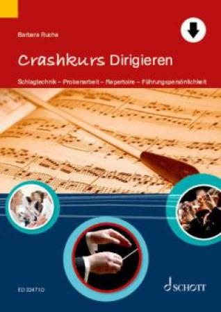 Crashkurs Dirigieren, Barbara Rucha, Fachbuch mit Online-Material, Grundlagen der Dirigiertechnik, Übungen, Tipps, Schlagtechnik, Probenarbeit, Repertoire, Führungspersönlichkeit, Cover