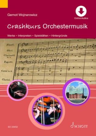 Crashkurs Orchestermusik, Gernot Wojnarowicz, Fachbuch mit Online-Material, sinfonische Meilensteine aus 3 Jahrhunderten, Werke, Interpreten, Spielstätten, Hintergründe, Dirigenten