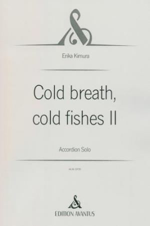 Cold Breath, Cold Fishes II, Erika Kimura, Akkordeon-Solo, Melodiebass MIII, Freebass, schwer-sehr schwer, anspruchsvoll, Originalkomposition, Originalmusik, Konzertakkordeonisten, Studentinnen, Studenten, Akkordeon Noten, Cover