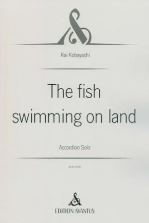 The Fish Swimming on Land, Kai Kobayashi, Akkordeon-Solo, Melodiebass MIII, Freebass, Originalkomposition, Originalmusik, sehr schwer, anspruchsvoll, Konzertakkordeonisten, Studentinnen, Studenten, Professionals, Akkordeon Noten, Cover
