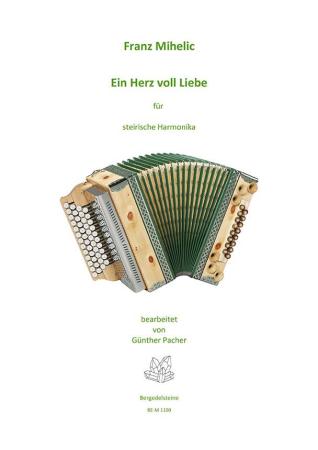Ein Herz voll Liebe, Franc Mihelic, Ilona Schultz, Steirische Harmonika Solo, Griffschrift, Einzelausgabe, Volksmusik aus Slowenien, alpenländische Volksmusik Noten, Noten für Steirische Harmonika
