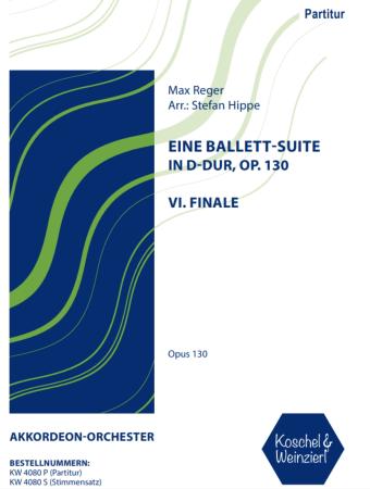Eine Ballett-Suite in D-Dur, op. 130 - Satz 6: Finale, Max Reger, Stefan Hippe, Akkordeon-Orchester, Suite, (mittelschwer-) schwer, Spätromantik, Akkordeon Noten, Cover