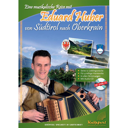 Eine musikalische Reise mit Eduard Huber von Südtirol nach Oberkrain, Steirische Harmonika, Griffschrift, Spielheft, Soloband, 12 Spielstücke, Originalkompositionen, leicht-schwer, ​inkl. Audio-CD, Harmonika Noten, Cover