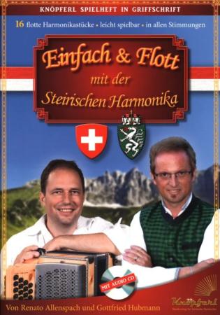 Einfach & Flott mit der Steirischen Harmonika, Renato Allenspach, Gottfried Hubmann, Steirische Harmonika, Griffschrift, Spielheft, Soloband, bekannte Volkslieder, traditionelle Volksweisen, Originalkompositionen, leicht-mittelschwer, ​inkl. Audio-CD, Har