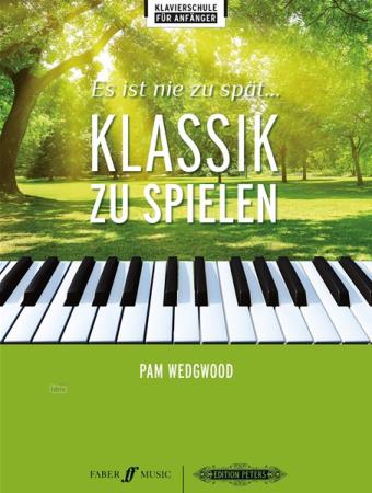 Es ist nie zu spät... Klassik zu spielen, Pam Wedgwood, Klavier-Solo, Piano-Solo, Spielheft, Soloband, berühmte Werke, 17 Klassiker, leicht gesetzt, Klavier Noten, Cover