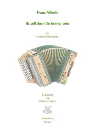 Es soll doch für immer sein, Franc Mihelic, Ilona Schultz, Steirische Harmonika Solo, Griffschrift, Einzelausgabe, Volksmusik aus Slowenien, alpenländische Volksmusik Noten, Noten für Steirische Harmonika, Cover