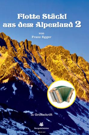 Flotte Stückl aus dem Alpenland 2, Franz Egger, Steirische Harmonika Solo, Griffschrift, Spielheft, Soloband, Originalkompositionen, Stubenmusik, alpenländische Volksmusik Noten, Noten für Steirische Harmonika, Cover