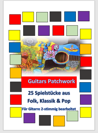 Guitars Patchwork, Gottfried Hummel, Gitarre, zweistimmig, Spielheft, diverse Genres, Folksongs, Rock, Pop, Volkslieder, Klassik, Traditionals, Evergreens, leicht-mittelschwer, Gitarren Noten, 25 Spielstücke, Gitarre spielen lernen, Cover