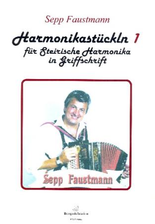 Harmonikastückln 1, Josef Faustmann, Steirische Harmonika Solo, Griffschrift, Notenschrift, Spielheft, Soloband, Stubenmusik, alpenländische Volksmusik Noten, Noten für Steirische Harmonika, Cover Griffschrift