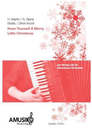 Have Yourself A Merry Little Christmas, Akkordeonorchester, Oliver Kruck, Hugh Martin, Palph Blane, mittelschwer, Weihnachtslied, Weihnachtsnoten, Musik zum Film, Akkordeon Noten