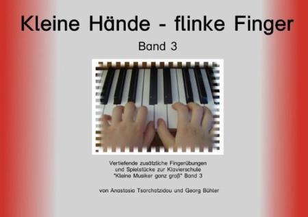 Kleine Hände - flinke Finger Band 3, Anastasia Tsarchatzidou, Georg Bühler, Klavier-Solo, Ergänzungsheft, leicht, für Kinder ab 4 Jahren, kindgerecht, Fingerübungen, Spielstücke, Klavierunterricht, Klavierschüler, Anfänger am Klavier, Spielheft zur Klavie