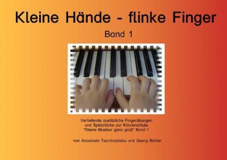 Kleine Hände - flinke Finger Band 1, Anastasia Tsarchatzidou, Georg Bühler, Klavier-Solo, Ergänzungsheft, sehr leicht, für Kinder ab 4 Jahren, kindgerecht, Fingerübungen, Spielstücke, Klavierunterricht, Klavierschüler, Anfänger am Klavier, Spielheft zur K