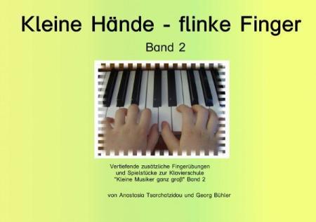 Kleine Hände - flinke Finger Band 2, Anastasia Tsarchatzidou, Georg Bühler, Klavier-Solo, Ergänzungsheft, sehr leicht-leicht, für Kinder ab 4 Jahren, kindgerecht, Fingerübungen, Spielstücke, Klavierunterricht, Klavierschüler, Anfänger am Klavier, Spielhef