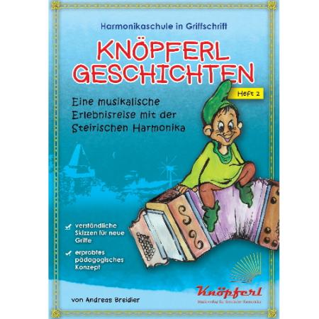 Knöpferlgeschichten 2, Andreas Greidler, Lehrwerk, Schulwerk, für Kinder ab 4 Jahren, Steirische Harmonika, Griffschrift, sehr leicht, ​Fortsetzung, Harmonika spielen lernen mit Spaß, Anfänger, Harmonikaunterricht, Harmonika Noten, Cover
