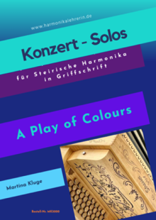 Konzert-Solos | A Play of Colours, Martina Kluge, Steirische Harmonika, Griffschrift, Spielheft, Soloband, mittelschwer, ​Originalmusik, Originalkompositionen, Harmonika Noten, Cover