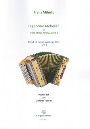 Legendäre Melodien im Oberkrainer Arrangement 4 - Musik ist meine magische Welt 1, Franc Mihelic, Günther Pacher, Steirische Harmonika Solo, Griffschrift, Spielheft, Soloband, Volksmusik aus Slowenien, alpenländische Volksmusik Noten, Noten für Steirische