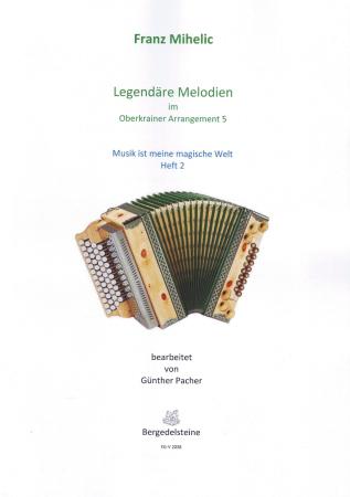 Legendäre Melodien im Oberkrainer Arrangement 5 - Musik ist meine magische Welt 2, Franc Mihelic, Günther Pacher, Steirische Harmonika Solo, Griffschrift, Spielheft, Soloband, Volksmusik aus Slowenien, alpenländische Volksmusik Noten, Noten für Steirische