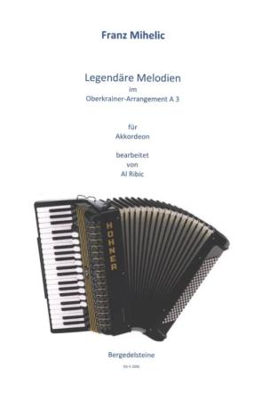Legendäre Melodien im Oberkrainer Arrangement A3, Franz Mihelic, Al Ribic, Akkordeon-Solo, Standardbass MII, Spielheft , Soloband, Volksmusik, Akkordeon Noten, Cover