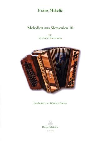 Melodien aus Slowenien 10, Franc Mihelic, Günther Pacher, Steirische Harmonika Solo, Griffschrift, Spielheft, Soloband, Volksmusik aus Slowenien, alpenländische Volksmusik Noten, Noten für Steirische Harmonika, Cover
